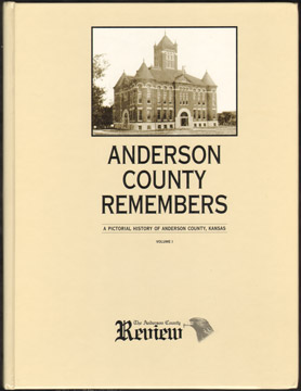 Anderson County Remembers, A Pictorial History of Anderson County, Kansas by Dane Hicks