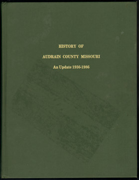 History of Audrain County, Missouri: An Update 1936-1986, by Audrain County Historical Society, Mexico, Missouri