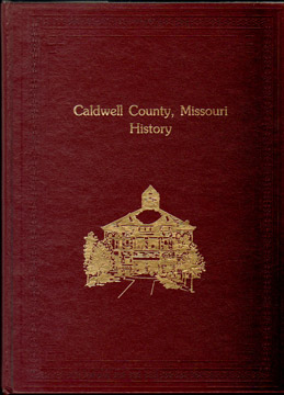 CALDWELL COUNTY, MISSOURI 1985-94 History, Caldwell County Historical Society, Hamilton, MO