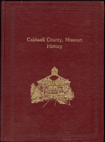Caldwell County, Missouri 1985 Volume One History, Genealogy, Biographies, Hamilton, MO