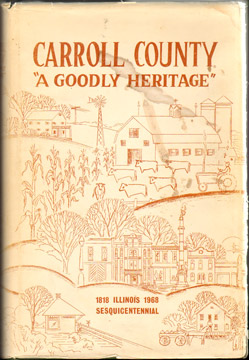 CARROLL COUNTY, ILLINOIS, A Goodly Heritage, History 1818-1968, E. George Thiem, Editor