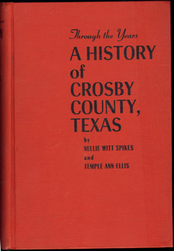 Through the Years, A History of Crosby County, Texas by Nellie Witt soikes and Temple Ann Ellis