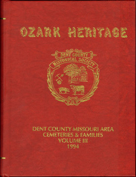Ozark Heritage: Dent County, Missouri Area Cemeteries & Families, genealogy, biography