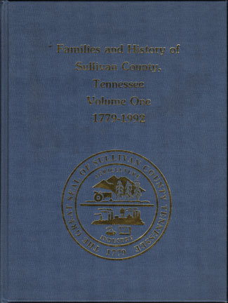 Families and History of Sullivan County, Tennessee, Volume One 1779-1992 genealogy book