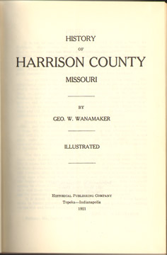 History of HARRISON COUNTY, MISSOURI, 1921 by Geo. W. Wanamaker