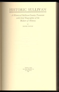 Historic Sullivan: A History of Sullivan County, Tennessee, by Oliver Taylor, biography, 1909