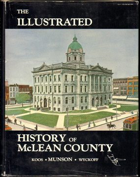 The Illustrated History of McLEAN COUNTY, ILLINOIS, Don Munson, Martin A. Wyckoff, Greg Koos, photos
