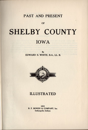 Past and Present of Shelby County, Iowa, Edward S. White, 1915, history, genealogy, book